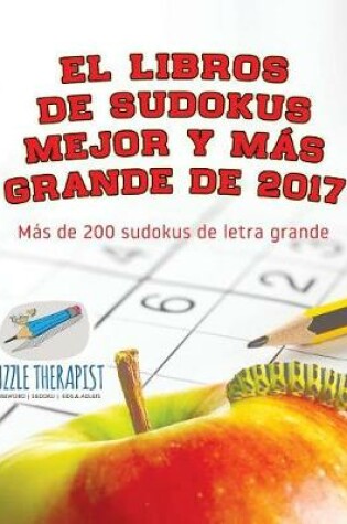 Cover of El libros de sudokus mejor y mas grande de 2017 Mas de 200 sudokus de letra grande