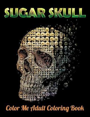 Book cover for Sugar Skull Color Me Adult Coloring Book