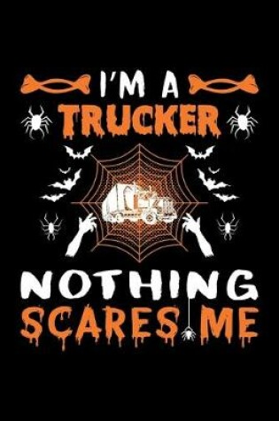 Cover of I'm A Trucker Nothing Scares Me