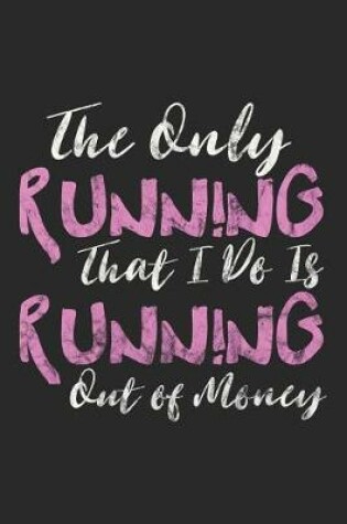 Cover of The Only Running That I Do is Running Out of Money