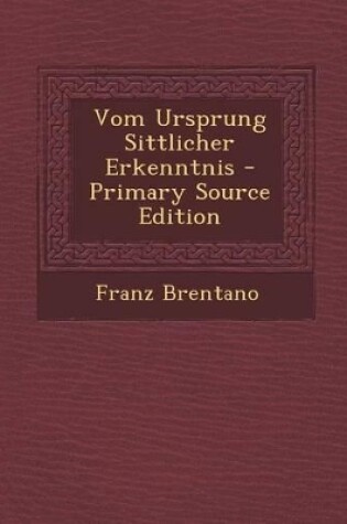 Cover of Vom Ursprung Sittlicher Erkenntnis - Primary Source Edition