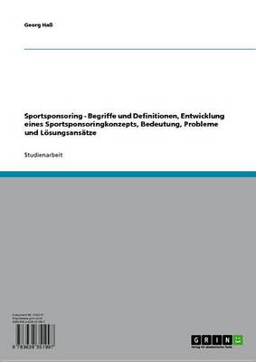 Cover of Sportsponsoring - Begriffe Und Definitionen, Entwicklung Eines Sportsponsoringkonzepts, Bedeutung, Probleme Und Losungsansatze