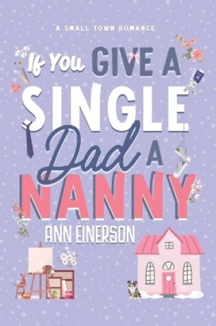 Cover of If You Give A Single Dad A Nanny