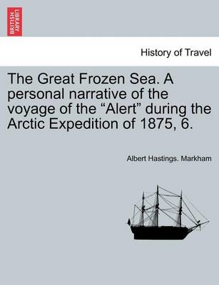 Book cover for The Great Frozen Sea. a Personal Narrative of the Voyage of the Alert During the Arctic Expedition of 1875, 6.