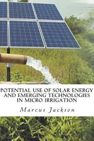 Cover of Potential Use of Solar Energy and Emerging Technologies in Micro Irrigation