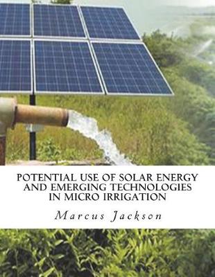 Book cover for Potential Use of Solar Energy and Emerging Technologies in Micro Irrigation