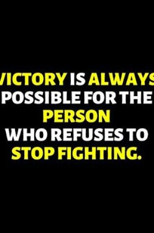 Cover of Victory Is Always Possible For The Person Who Refuses To Stop Fighting