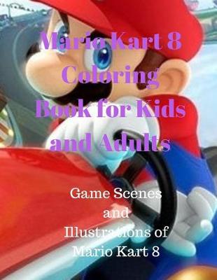 Book cover for Mario Kart 8 Coloring Book for Kids and Adults