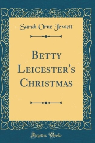 Cover of Betty Leicester's Christmas (Classic Reprint)