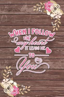 Book cover for When I Follow My Heart It Leads Me to You Romantic Gift