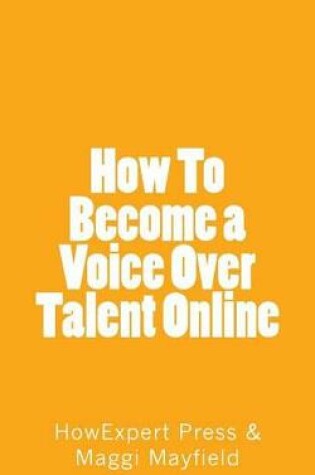 Cover of How To Become a Voice Over Talent Online