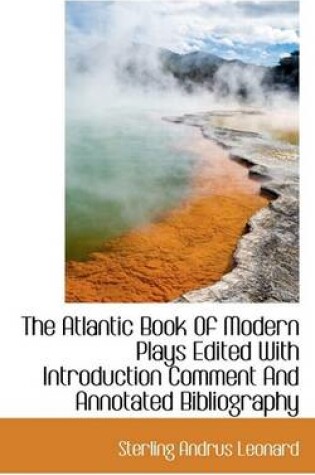 Cover of The Atlantic Book of Modern Plays Edited with Introduction Comment and Annotated Bibliography