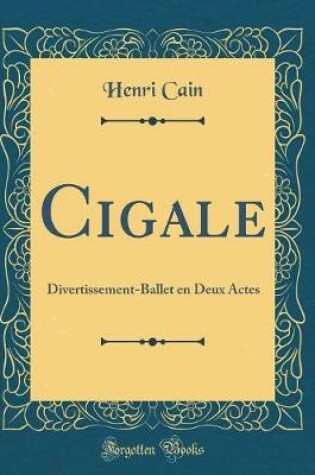 Cover of Cigale: Divertissement-Ballet en Deux Actes (Classic Reprint)