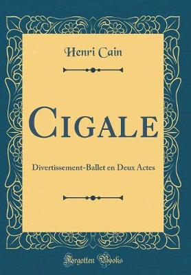 Book cover for Cigale: Divertissement-Ballet en Deux Actes (Classic Reprint)