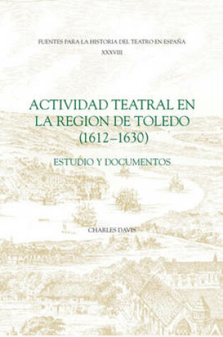 Cover of Actividad teatral en la region de Toledo, 1612-1 - estudio y documentos