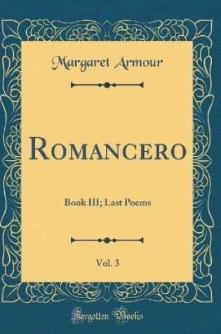 Cover of Romancero, Vol. 3: Book III; Last Poems (Classic Reprint)