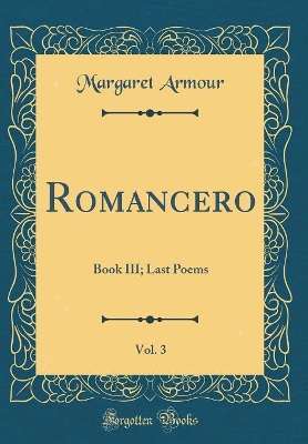 Book cover for Romancero, Vol. 3: Book III; Last Poems (Classic Reprint)