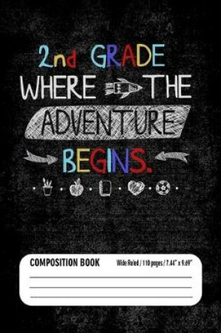 Cover of 2nd Grade Where The Adventure Begins Composition Book (Wide Ruled/ 110 pages/ 7.44x9.69)