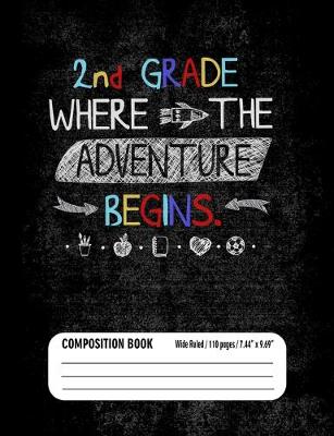 Book cover for 2nd Grade Where The Adventure Begins Composition Book (Wide Ruled/ 110 pages/ 7.44x9.69)