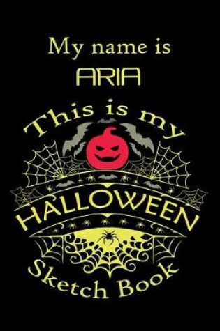 Cover of My name is ARIA This is my HALLOWEEN Sketch Book