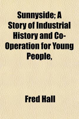 Book cover for Sunnyside; A Story of Industrial History and Co-Operation for Young People,