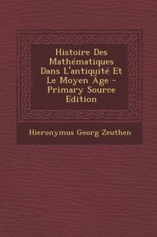 Cover of Histoire Des Mathematiques Dans L'Antiquite Et Le Moyen Age - Primary Source Edition