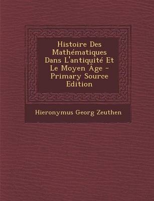 Book cover for Histoire Des Mathematiques Dans L'Antiquite Et Le Moyen Age - Primary Source Edition