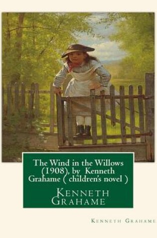 Cover of The Wind in the Willows (1908), by Kenneth Grahame ( Children's Novel )