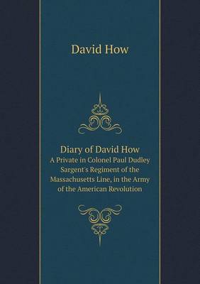 Book cover for Diary of David How A Private in Colonel Paul Dudley Sargent's Regiment of the Massachusetts Line, in the Army of the American Revolution