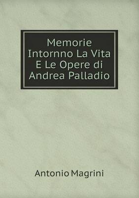 Book cover for Memorie Intornno La Vita E Le Opere di Andrea Palladio