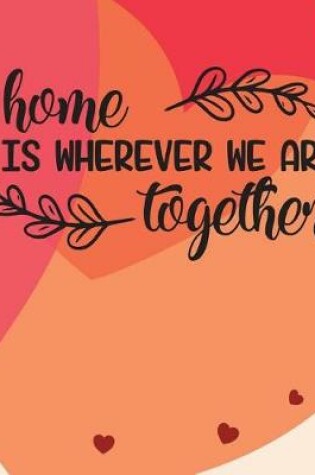 Cover of Home is wherever we are together