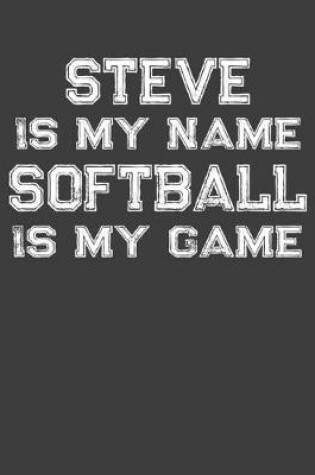 Cover of Steve Is My Name Softball Is My Game