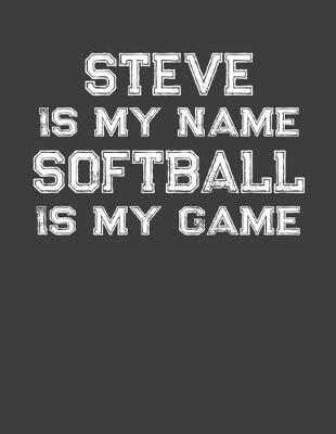 Book cover for Steve Is My Name Softball Is My Game