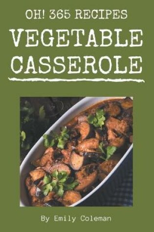 Cover of Oh! 365 Vegetable Casserole Recipes