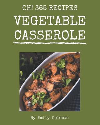 Book cover for Oh! 365 Vegetable Casserole Recipes