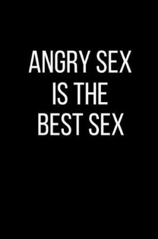 Cover of Angry Sex Is The Best Sex