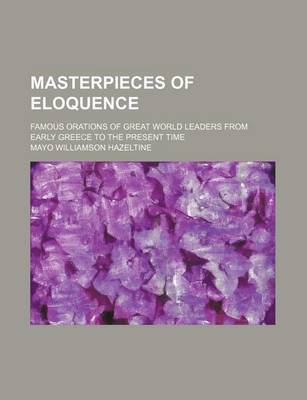 Book cover for Masterpieces of Eloquence (Volume 19); Famous Orations of Great World Leaders from Early Greece to the Present Time