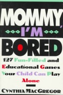 Book cover for Mommy, I'm Bored: 126 Fun-Fill
