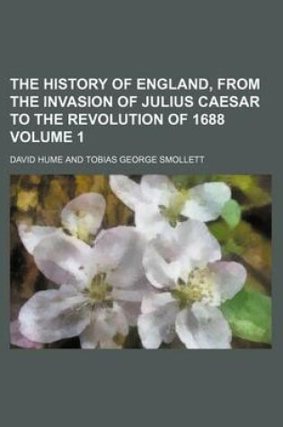 Cover of The History of England, from the Invasion of Julius Caesar to the Revolution of 1688 Volume 1