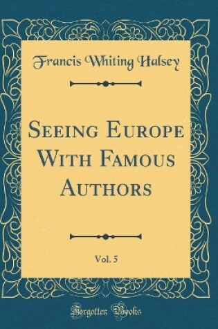 Cover of Seeing Europe with Famous Authors, Vol. 5 (Classic Reprint)