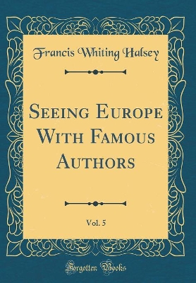 Book cover for Seeing Europe with Famous Authors, Vol. 5 (Classic Reprint)