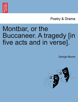 Book cover for Montbar, or the Buccaneer. a Tragedy [In Five Acts and in Verse].