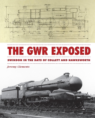 Book cover for The GWR Exposed - Swindon in the Days of Collett and Hawksworth