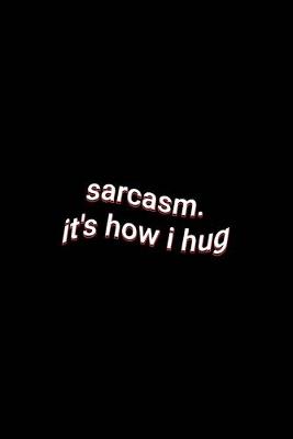 Book cover for sarcasm. it's how i hug