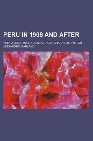 Cover of Peru in 1906 and After; With a Brief Historical and Geographical Sketch