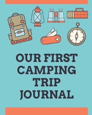 Book cover for Our First Camping Trip Journal