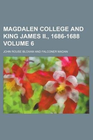 Cover of Magdalen College and King James II., 1686-1688 Volume 6