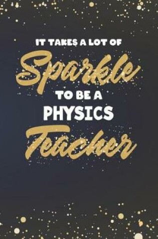 Cover of It Takes A Lot Of Sparkle To Be A Physics Teacher