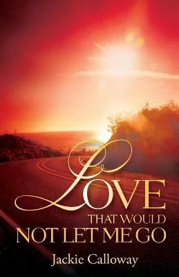Book cover for Love That Would Not Let Me Go