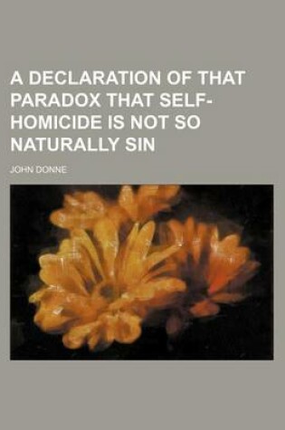 Cover of A Declaration of That Paradox That Self-Homicide Is Not So Naturally Sin
